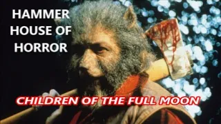 HAMMER HOUSE OF HORROR "CHILDREN OF THE FULL MOON" BIG REVIEW!