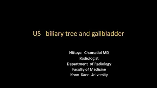 Ultrasound in Gallbladder and biliary tree disease โดย ศ.พญ.นิตยา  ฉมาดล