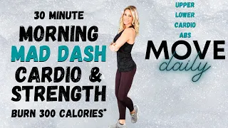 30 MINUTE MORNING MAD DASH | NO Repeat Cardio & Strength | Burn 300 Calories*🔥