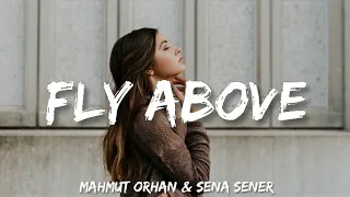 Mahmut Orhan & Sena Sener - Fly above (lyrics)