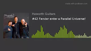 #42 Fender enter a Parallel Universe!