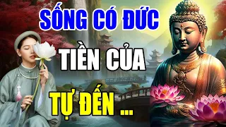 Lắng Nghe Lời Phật Dạy Sống Có Đức Tiền Của Tự Đến ( Rất Hay ) | Giác Ngộ Thân Tâm