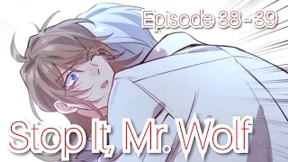 Stop It, Mr. Wolf EP. 38 - 39