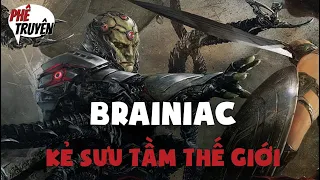 KẺ SƯU TẦM THẾ GIỚI LÀ AI ?| BRAINIAC | NGUỒN GỐC & SỨC MẠNH