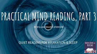 Practical Mind Reading, by William W. Atkinson, Part 3 | ASMR Quiet Reading for Relaxation & Sleep