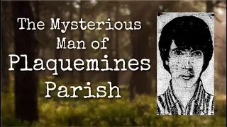 The Mysterious Man of Plaquemines Parish