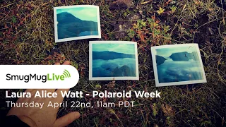 SmugMug Live! Episode 86 - ‘Polaroid Week - The Love of Instant Film’ - with Laura Alice Watt