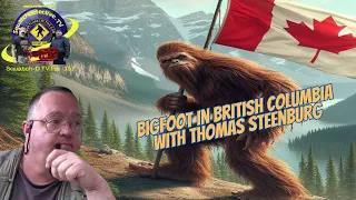 🔴British Columbia Bigfoot w/ Thomas Steenburg [Squatch-D TV Ep. 157]