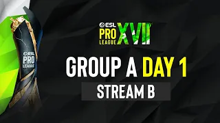 ESL Pro League Season 17 - Group A - Day 1- B Stream - FULL SHOW"