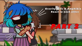 Gravity falls & Amphibia react to each other || PART 2 || Gacha || TW & credits in desc