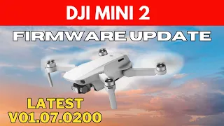 DJI MINI 2 FIRMWARE - LATEST version V01.07.0200