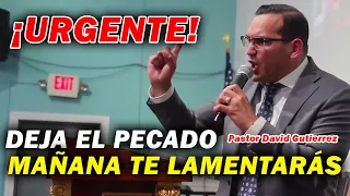 Urgente! Deja el Pecado - Pastor David Gutiérrez