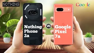 Nothing phone 2a Vs Google pixel 7a ll Full Comparison ⚡which one is best ?