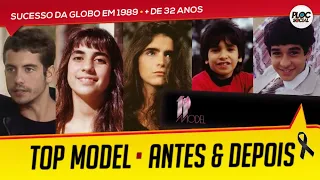 ANTES, DEPOIS E FALECIDOS DA NOVELA TOP MODEL • SUCESSO DA GLOBO EM 1989 • ATORES E ATRIZES