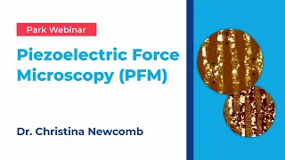 Park Systems Webinar: Piezoelectric Force Microscopy (PFM)