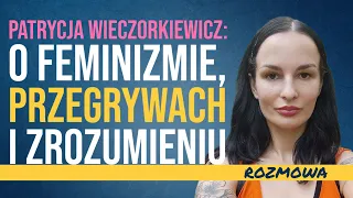 Patrycja Wieczorkiewicz: Jak NIE ZDRADZIŁA FEMINIZMU, ale poznała INCELI