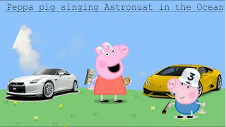 Peppa pig singing Astronaut in the Ocean