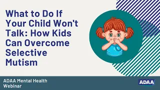 What to Do If Your Child Won't Talk: How Kids Can Overcome Selective Mutism