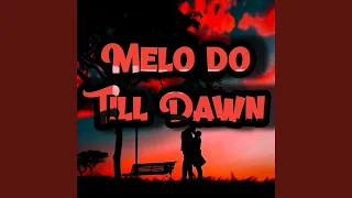 Melo Do Till Dawn