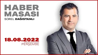 #CANLI | Sorel Dağıstanlı ile Haber Masası | 18 Ağustos 2022 | #HalkTV