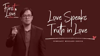 Love Speaks Truth in Love - Peter Tan-Chi Jr. - First, Love