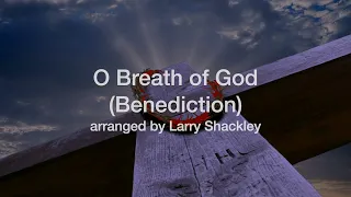 O Breath of God (Benediction) (Getty/Madeira, arr. Larry Shackley)