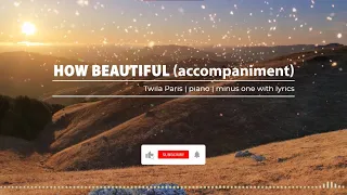 How Beautiful (Lower Key) - Piano Accompaniment with Lyrics | Minus One