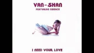 Van Shan feat. Esence - I Need Your Love (Original Mix)