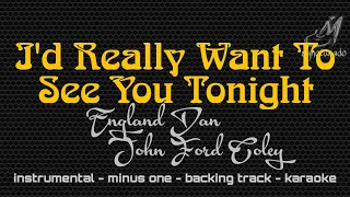 I'D REALLY WANT TO SEE YOU TONIGHT [ ENGLAND DAN & JOHN FORD COLEY ] INSTRUMENTAL | MINUS ONE