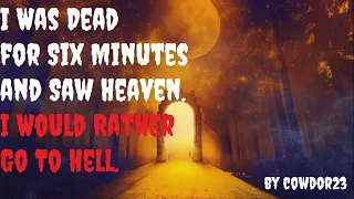 "I was dead for six minutes and saw heaven. I would rather go to hell" | CREEPYPASTA HORROR |