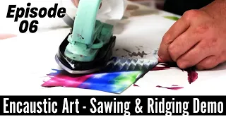 Encaustic Art Sawing and Ridging Encaustic Painting Iron Techniques Tutorial