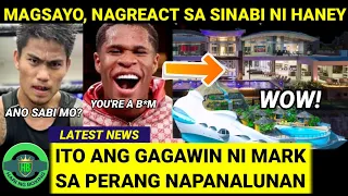 GRABE! Magsayo, NAGREACT NA sa Sinabi ni Haney | ITO ang GAGAWIN ni Mark sa PERANG NAPANALUNAN