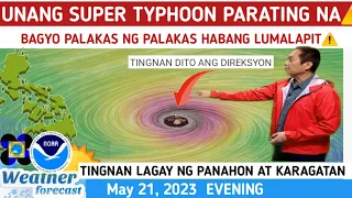 SUPER TYPHOON PAGHANDAAN: PARATING NA⚠️ WEATHER UPDATE TODAY MAY 21, 2023EVE