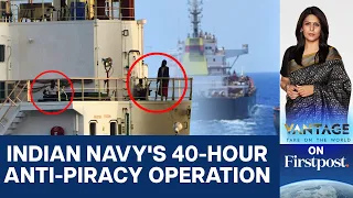 Indian Navy Captures 35 Somali Pirates | Rescues 17 Hostages | Vantage with Palki Sharma