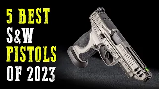 Top 5 Best Smith & Wesson Pistols 2024