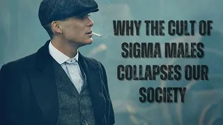 Why The Cult Of Sigma Males Collapses Our Society