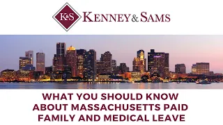 30 Minute Employment Law Series-What You Should Know About Massachusetts Paid Family & Medical Leave