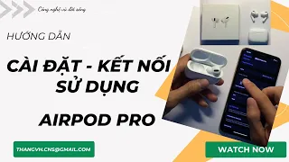 Airpod Pro: Hướng dẫn cài đặt kết nối và thao tác sử dụng tai nghe Bluetooth Apple AirPods Pro