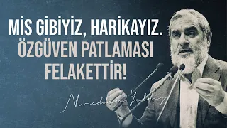 MİS GİBİYİZ, HARİKAYIZ. ÖZGÜVEN PATLAMASI FELAKETTİR! | Nureddin Yıldız