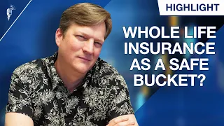 Is Using Whole Life Insurance as a Safe Bucket a Good Idea?