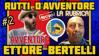 Rutti d'Avventore ||| dr.Luisona drinca con Ettore Bertelli [LA RUBRICA]