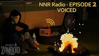 NNR Radio - EPISODE 2 | VOICED | Zomboid Animation