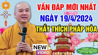 VẤN ĐÁP MỚI NHẤT NGÀY 19/4/2024 | Thầy Thích Pháp Hòa - Tu Viện Tây Thiên Canada ( Cực Hay)