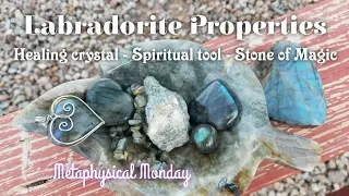 Labradorite Properties - Metaphysical, Crystal Healing Aspects, Myths & Legends🔮Metaphysical Monday