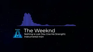 Nothing Is Lost (You Give Me Strength) - The Weeknd ( Instrumental )