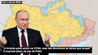 “A Ucrânia pode entrar na OTAN, mas não devolverei o que ocupei” O suposto plano de paz de Putin