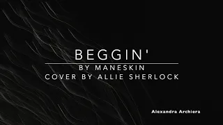 Beggin' Lyric Cover Allie Sherlock (Maneskin)  ||  Alexandra Archiera