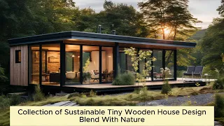 Harmonizing with Nature: Collection of Sustainable Tiny Wooden House Blending with Forest Landscapes