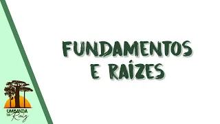 FUNDAMENTOS E RAÍZES | Umbanda de Raiz