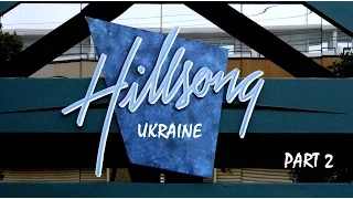 Hillsong Ukraine // Part 2 // Хиллсонг Киев